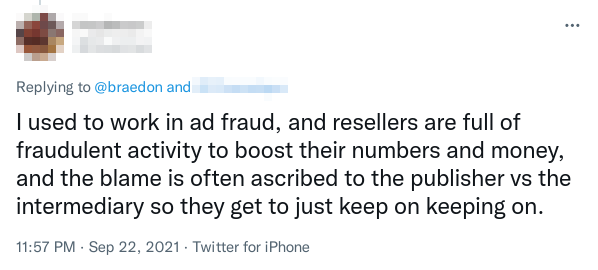Screenshot of a tweet that reads: "I used to work in ad fraud, and resellers are full of fraudulent activity to boost their numbers and money, and the blame is often ascribed to the publisher vs the intermediary so they get to just keep on keeping on."