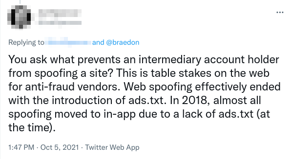 Tweet reads: "You ask what prevents an intermediary account holder from spoofing a site? This is table stakes on the web for anti-fraud vendors. Web spoofing effectively ended with the introduction of ads.txt. In 2018, almost all spoofing moved to in-app due to a lack of ads.txt (at the time)."